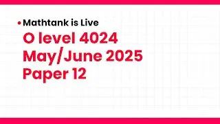 Livestream: 4024/12/M/J/25 P1 O Level Mathematics 4024 May/June 2025 Variant 12