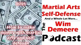 WDP 095: How to make money with martial arts and self-defense