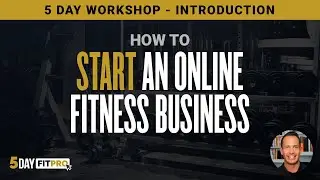 How to Start an Online Fitness Business - 5 Day FitPro Introduction