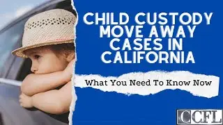 Child Custody Move Away Cases in California- Camaur Crampton Family Law- California