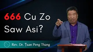 666 Cu Zo Saw A Si? - Rev. Dr. Ṭuan Peng Thang