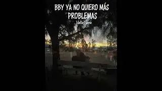 Bby ya no quiero m&aacute;s problemas // VictorSoria