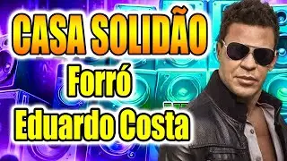 REMIX - CASA SOLID&Atilde;O l EDUARDO COSTA VERS&Atilde;O REMIX FORR&Oacute; l DIOVANE SEVERO
