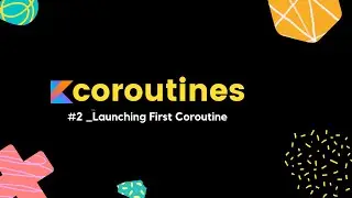 Kotlin Coroutines | 2 Launching First Coroutine