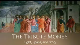 Masaccios The Tribute Money Light Space and Story