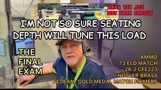 THE FINAL EXAM - Seating Depth for .223￼ with 73ELD and 26.2 CFE223