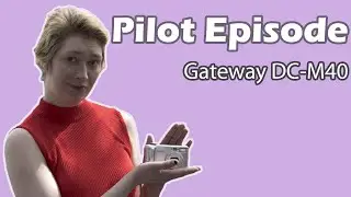 Pilot Episode: Gateway DC-M40 Camera Review - The Season Finale