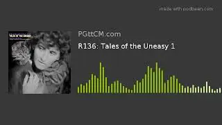 R136: Tales of the Uneasy 1