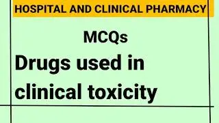 Hospital and clinical pharmacy MCQs on Drugs used in clinical toxicity