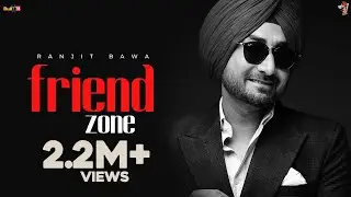 Friend Zone  (Official Video) | Ranjit Bawa | The Kidd | Ilam | Latest Punjabi Songs 2022