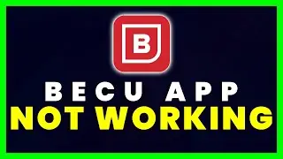 BECU App Not Working: How to Fix Boeing Employees' Credit Union App Not Working