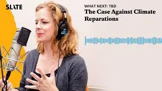 The Case Against Climate Reparations | What Next: TBD | Tech, power, and the future Podcast