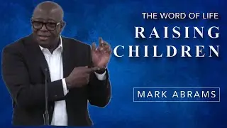Raising Children | Mark 10:13-16 | Mark Abrams