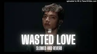 JJ - Wasted Love (slowed and reverb)