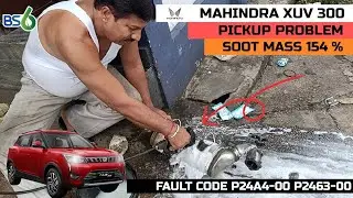 MAHINDRA XUV 300 PICKUP PROBLEM SOOT MASS 154% FAULT CODE P24A4-00 P2463-00