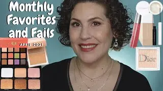 Monthly Favorites and Fails - April 2021