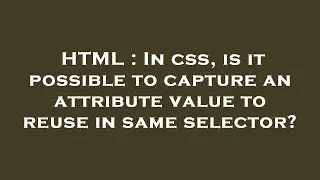 HTML : In css, is it possible to capture an attribute value to reuse in same selector?
