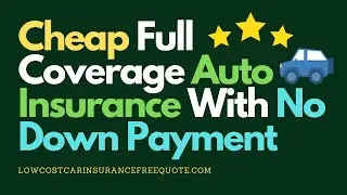 Cheap Full Coverage Auto Insurance With No Down Payment