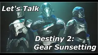 Let's Talk: Destiny 2 Gear Sunsetting