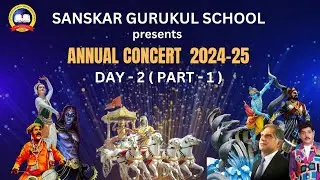ANNUAL CONCERT 2024-25 DAY 2 ( PART 1 ) SANSKAR GURUKUL SCHOOL