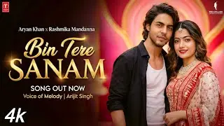 Bin Tere Sanam ✨ | Aryan Khan, Rashmika Mandanna, Arijit Singh | Anu Malik | New Hindi Romantic Song