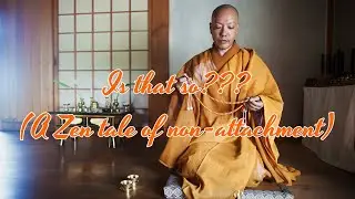 Is That So? (A Zen tale of non-attachment)