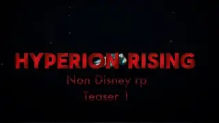 Hyperion Rising Teaser 1 (Non Disney Roleplay)