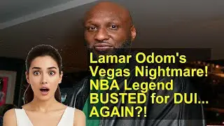 Lamar Odom's Vegas Nightmare! NBA Legend BUSTED for DUI... AGAIN?!