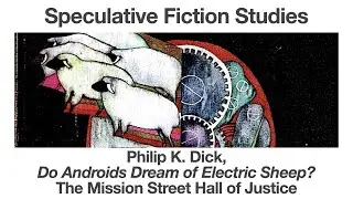 Philip K Dick, Do Androids Dream of Electric Sheep | The Mission Street Hall of Justice