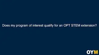 Does my program of interest qualify for an OPT STEM extension? | OYM FAQ Video Series