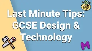 LAST MINUTE TIPS: GCSE Design & Technology