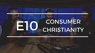SEASON 1 EPISODE 10 - CONSUMER CHRISTIANITY