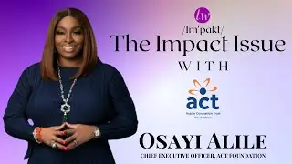 The ImpACT Issue: CEO Osayi Alile on 'Feminizing' NGO's, Her Vision & The Future of ACT