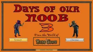 Days of our NOOB: Episode 3 (RuneScape Machinima)