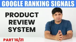 Product Review System | Part 16 | Google Ranking Signals Explained | Google Ranking Factors