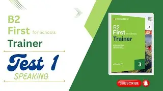 B2 First for Schools Trainer 3 - Test 1 (Speaking)