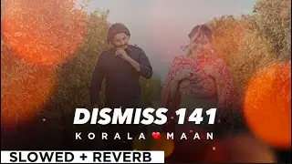 DISMISS 141 By KORALA MAAN🧡 (slowed + reverb)😀💖 | Punjabi Song 🌷