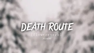 DEATH ROUTE Slow reverb Shakir x Ayaan