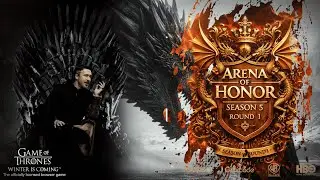 Arena Of Honor Season 5 round 1 | Game Of Thrones Winter Is Coming!