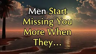 Men Start Missing You More When They&hellip; | Psychology Quotes