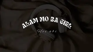 Alam mo ba Girl - Hev Abi