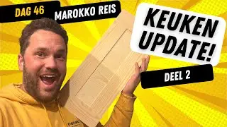 Dag 46 | KEUKEN UPDATE! Deel 2! | Reis naar Marokko!