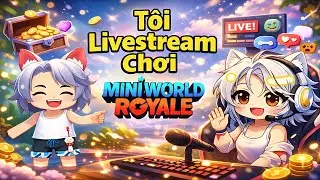 Fuis Livestream Chơi MiniWorld Royale 🔥🩵
