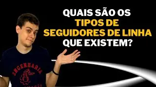 QUAIS SÃO OS TIPOS DE SEGUIDORES DE LINHA QUE EXISTEM?