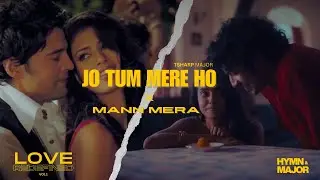 Jo Tum Mere Ho X Mann Mera | Love Redefined | HYMN & MAJOR