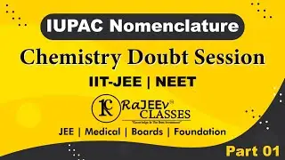 IUPAC Nomenclature - Chemistry Doubt Session Part 01 | IIT-JEE | NEET | Rajeev Classes