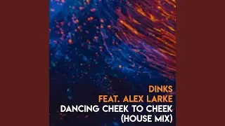 Dancing Cheek To Cheek (House Mix)