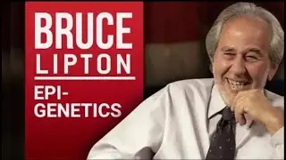 The Science of Belief &mdash; Unlocking Human Potential Through Epigenetics - Bruce Lipton