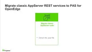 Migrate Classic AppServer REST Services to the Progress Application Server for OpenEdge