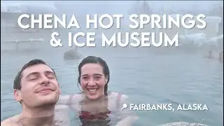 Alaska VLOG - Visiting Chena Hot Springs and the Aurora Ice Museum (Fairbanks Day Trip)